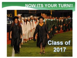 NOW ITS YOUR TURN Class of 2017 Seminole