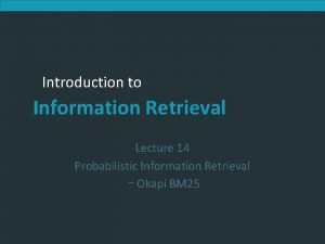 Introduction to Information Retrieval Lecture 14 Probabilistic Information
