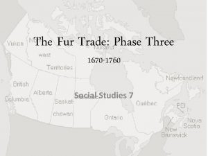 The Fur Trade Phase Three 1670 1760 Social