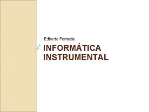 Edberto Ferneda INFORMTICA INSTRUMENTAL Histrico e Caractersticas INTERNET