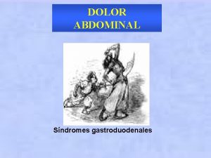 DOLOR ABDOMINAL Sndromes gastroduodenales ABDOMEN AGUDO DOLOR REFERIDO