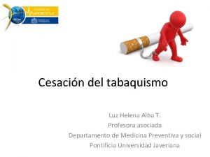 Cesacin del tabaquismo Luz Helena Alba T Profesora