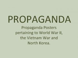 PROPAGANDA Propaganda Posters pertaining to World War II