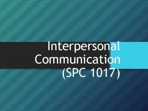 Interpersonal Communication SPC 1017 Competent Communicator 5 Characteristics
