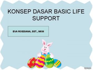 KONSEP DASAR BASIC LIFE SUPPORT EVA ROSDIANA SST