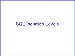 SQL Isolation Levels 1 SQL Commands for Transactions