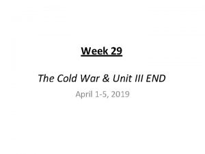 Week 29 The Cold War Unit III END