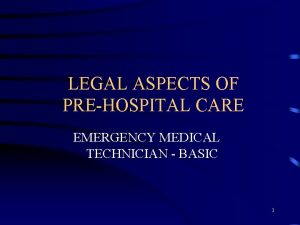 LEGAL ASPECTS OF PREHOSPITAL CARE EMERGENCY MEDICAL TECHNICIAN