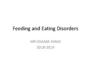 Feeding and Eating Disorders MR OSAMA EMAD 2018