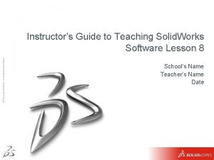 Dassault Systmes Confidential Information Instructors Guide to Teaching