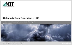 Helmholtz Data Federation HDF Steinbuch Centre for Computing