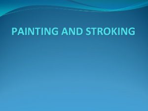 PAINTING AND STROKING Painting Pada pembahasan sebelumnya kita
