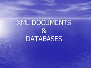 XML DOCUMENTS DATABASES Summary of Introduction to XML