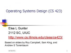 Operating Systems Design CS 423 Elsa L Gunter