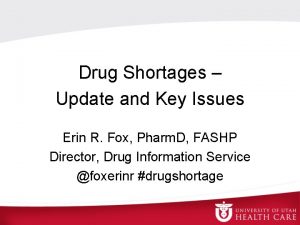 Drug Shortages Update and Key Issues Erin R