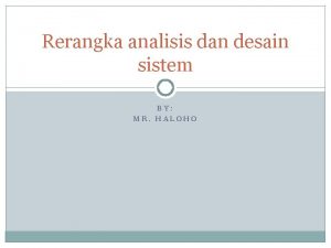 Rerangka analisis dan desain sistem BY MR HALOHO