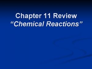 Chapter 11 Review Chemical Reactions Chapter 11 Review