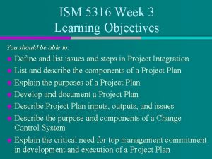 ISM 5316 Week 3 Learning Objectives You should