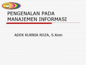 PENGENALAN PADA MANAJEMEN INFORMASI ADEK KURNIA ROZA S