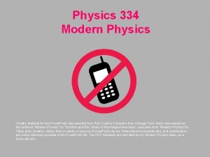 Physics 334 Modern Physics Credits Material for this