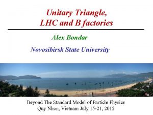 Unitary Triangle LHC and B factories Alex Bondar