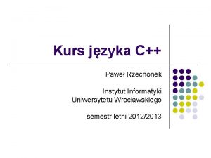 Kurs jzyka C Pawe Rzechonek Instytut Informatyki Uniwersytetu