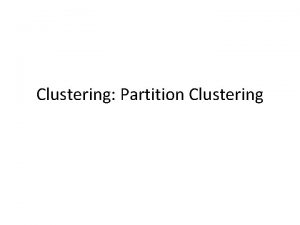 Clustering Partition Clustering Lecture outline DistanceSimilarity between data