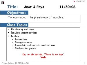 10152021 Title Anat Phys 113006 Objectives To learn