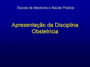 Escola de Medicina e Sade Pblica Apresentao da