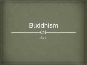 Buddhism k 6 Buddhismen r den viktigaste religionen