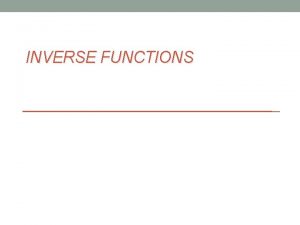 INVERSE FUNCTIONS INVERSE FUNCTIONS ESSENTIAL QUESTION HOW ARE