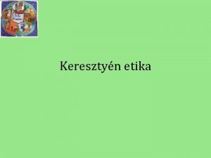 Keresztyn etika Keresztyn tants s erklcs Elvlaszthatatlan egymstl