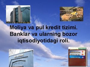 Moliya va pul kredit tizimi Banklar va ularning