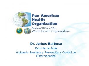 Dr Jarbas Barbosa Gerente de rea Vigilancia Sanitaria