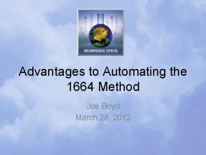 Advantages to Automating the 1664 Method Joe Boyd