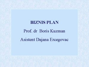 BIZNIS PLAN Prof dr Boris Kuzman Asistent Dajana