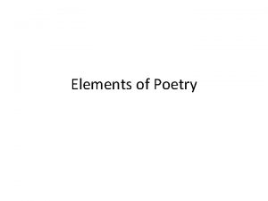 Elements of Poetry Poetry is language thats alive