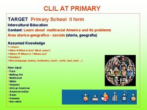 CLIL AT PRIMARY TARGET Primary School II form