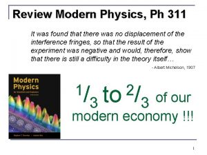 Review Modern Physics Ph 311 It was found