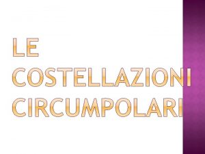 Le costellazioni circumpolari sono quelle che nel corso