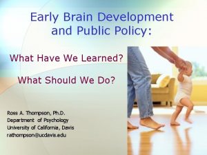 Early Brain Development and Public Policy What Have