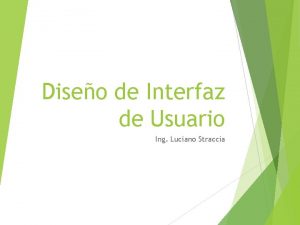 Diseo de Interfaz de Usuario Ing Luciano Straccia