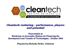 Cleantech venturing performance players and potential Presentation to