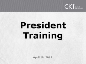 President Training April 18 2015 Introductions Name School