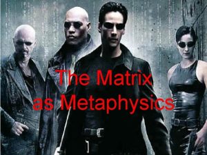 The Matrix as Metaphysics Im happy Whats the