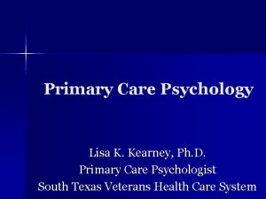 Primary Care Psychology Lisa K Kearney Ph D