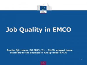 Job Quality in EMCO Anette Bjrnsson DG EMPLC