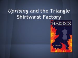 Uprising and the Triangle Shirtwaist Factory Thesis Uprising