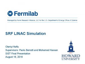 SRF LINAC Simulation Olaniyi Nafiu Supervisors Paolo Berrutti