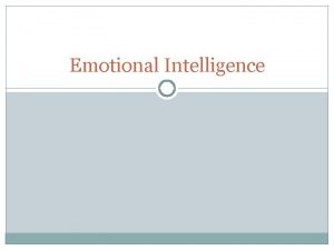 Emotional Intelligence Emotional Intelligence EI is known as